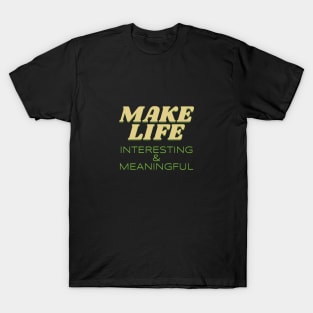 Make Life Interesting Meaningful Quote Motivational Inspirational T-Shirt